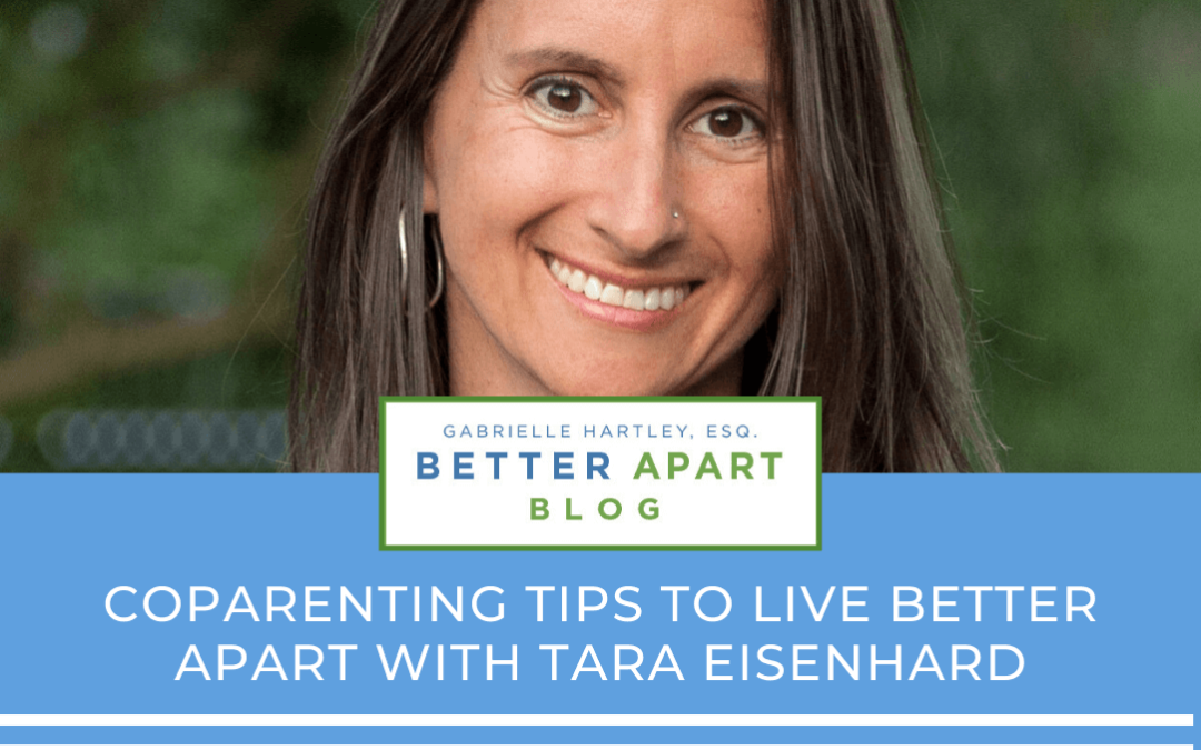 Coparenting Tips To Live #BetterApart with Tara Eisenhard