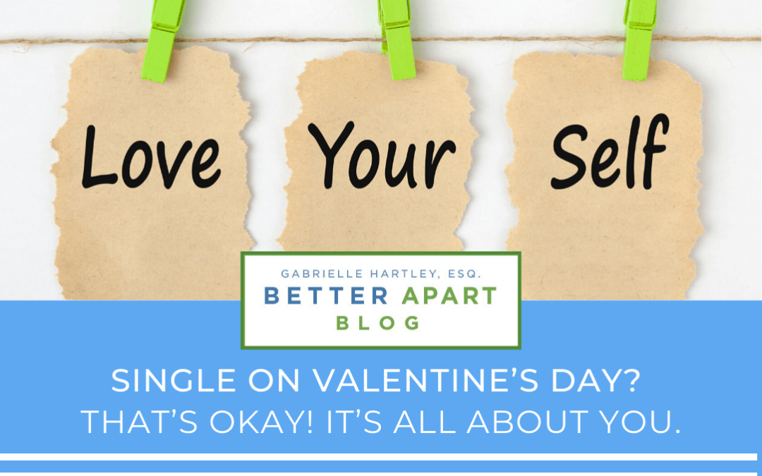 Single on Valentine’s Day? That’s okay! It’s all about you.